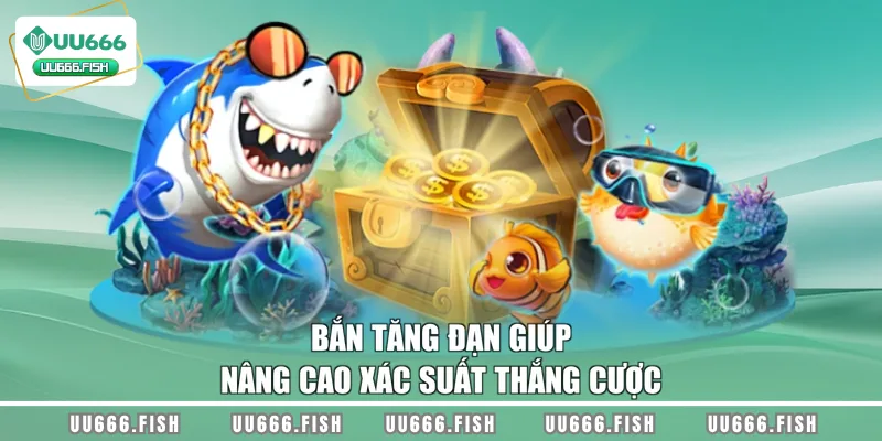Bắn tăng đạn giúp nâng cao xác suất thắng cược