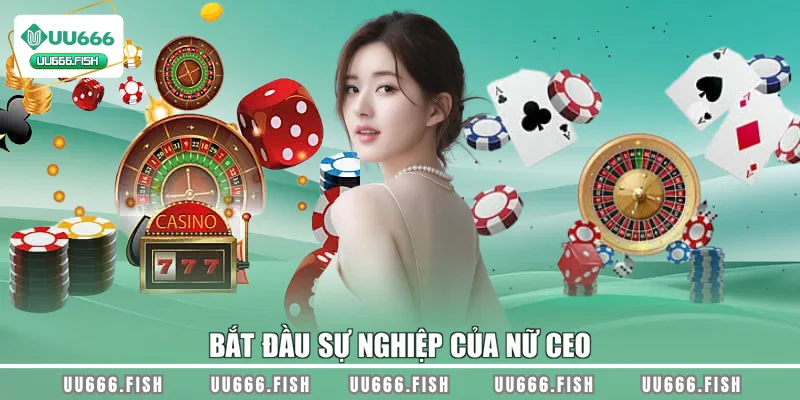 Bắt đầu sự nghiệp của nữ CEO