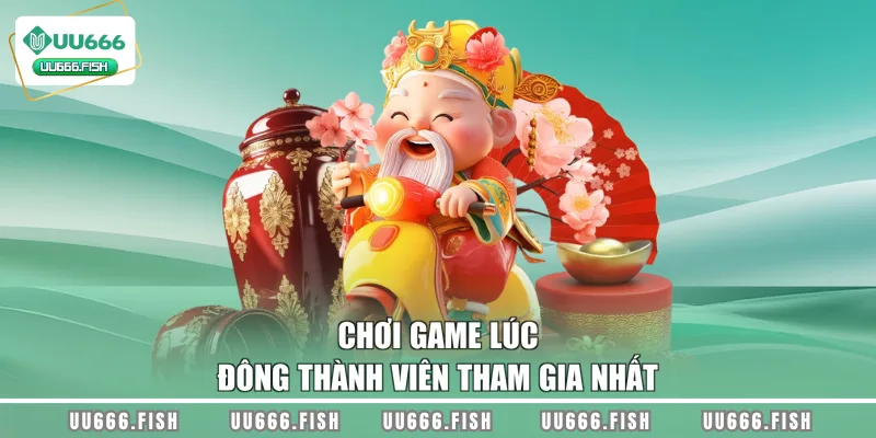 Chơi game lúc đông thành viên tham gia nhất