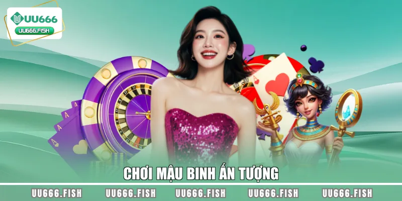 Chơi Mậu Binh ấn tượng