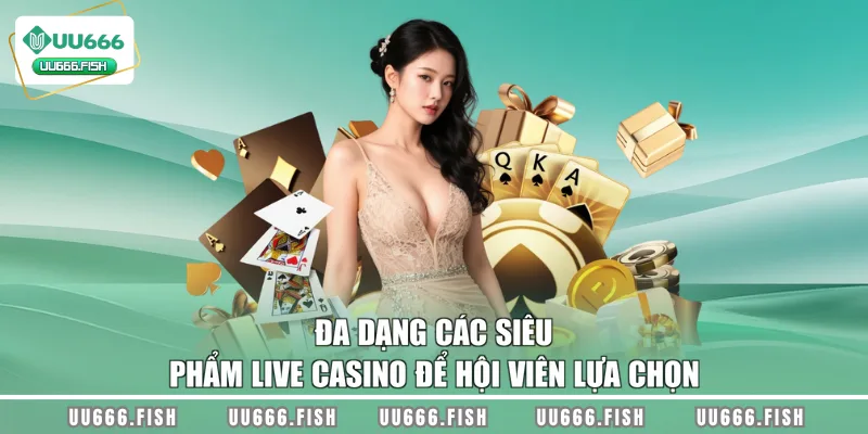 Đa dạng các siêu phẩm Live Casino để hội viên lựa chọn
