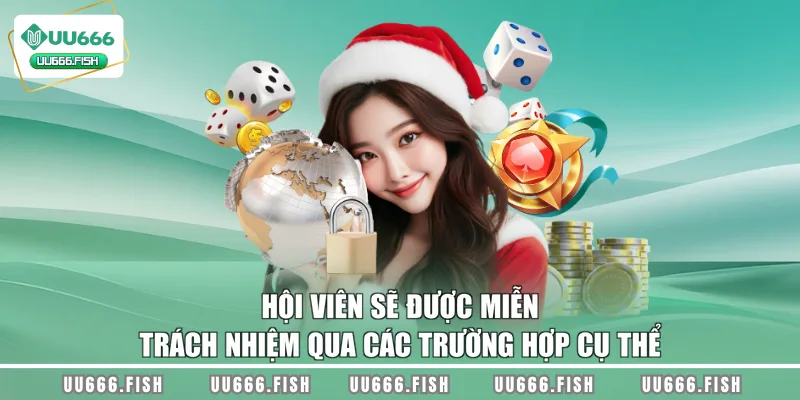 Hội viên sẽ được miễn trách nhiệm qua các trường hợp cụ thể
