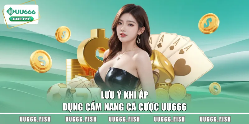 Lưu ý khi áp dụng cẩm nang cá cược UU666