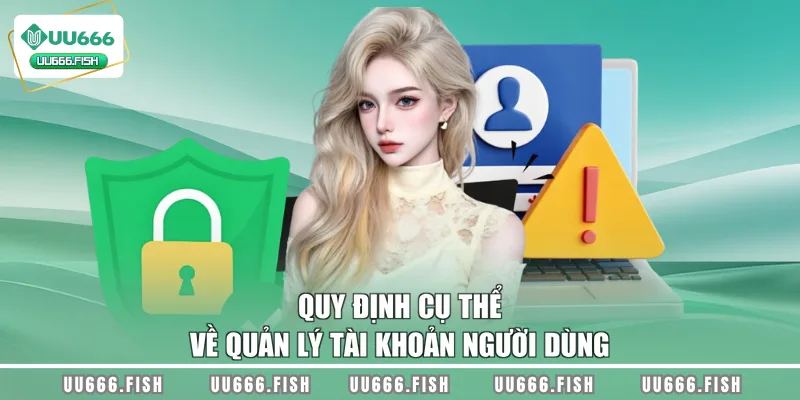 Quy định cụ thể về quản lý tài khoản người dùng