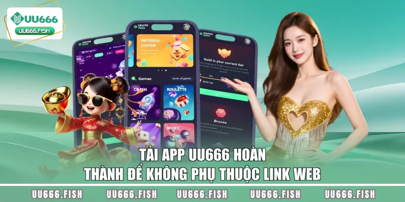 Tải app UU666 hoàn thành để không phụ thuộc link web