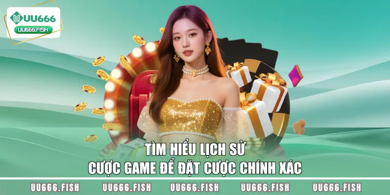 Tìm hiểu lịch sử cược game để đặt cược chính xác