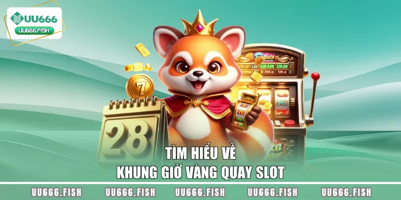 Tìm hiểu về khung giờ vàng quay slot