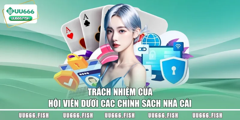 Trách nhiệm của hội viên dưới các chính sách nhà cái