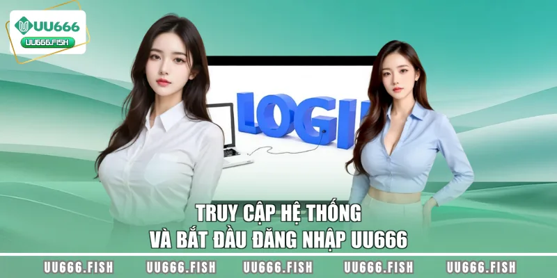 Truy cập hệ thống và bắt đầu đăng nhập UU666