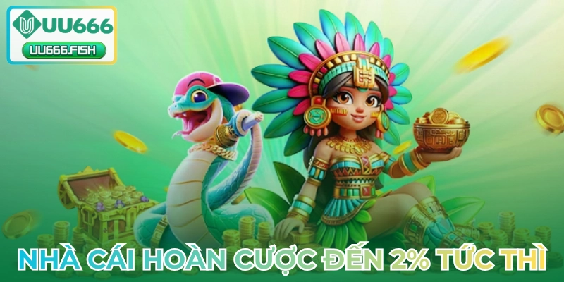 Nhà cái hoàn cược đến 2% tức thì