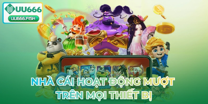 Nhà cái hoạt động mượt trên mọi thiết bị