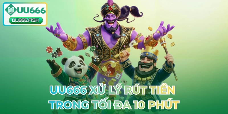 UU666 xử lý rút tiền trong tối đa 10 phút